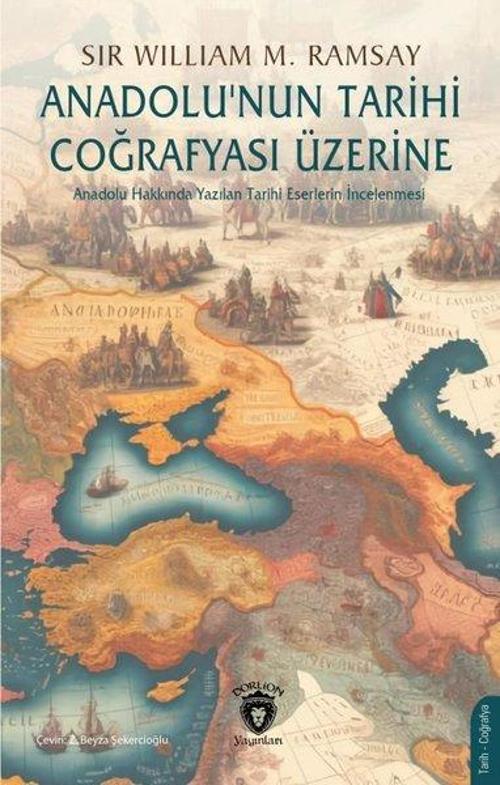 Anadolu'nun Tarihi Coğrafyası Üzerine - Anadolu Hakkında Yazılan Tarihi Eserlerin İncelenmesi