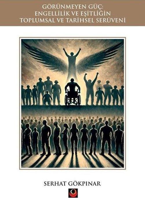 Görünmeyen Güç - Engellilik ve Eşitliğin Toplumsal ve Tarihsel Serüveni