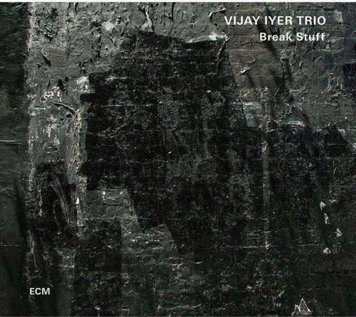 Vijay Iyer Trio Break Stuff Plak