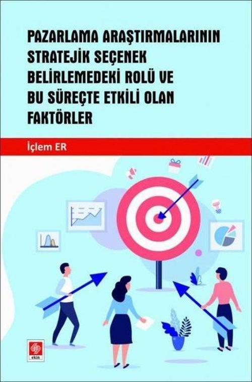 Pazarlama Araştırmalarının Stratejik Seçenek Belirlemedeki Rolü ve Bu Süreçte Etkili Olan Faktörler