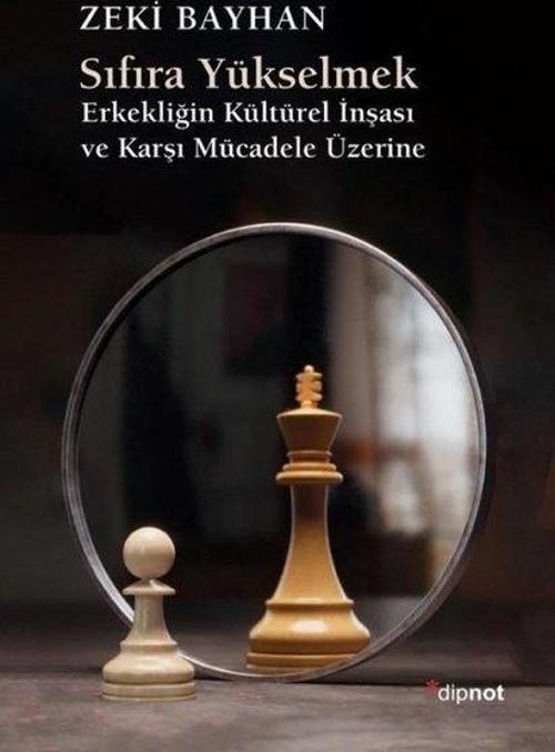 Sıfıra Yükselmek - Erkekliğin Kültürel İnşası ve Karşı Mücadele Üzerine
