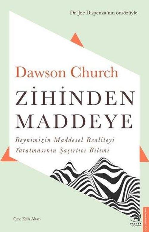 Zihinden Maddeye-Beynimizin Maddesel Realiteyi Yaratmasının Şaşırtıcı Bilimi