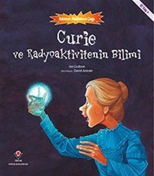 Curie ve Radyoaktivitenin Bilimi-Bilimin Patlama Çağı