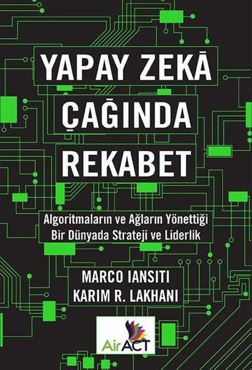 Yapay Zeka Çağında Rekabet - Algoritmaların ve Ağların Yönettiği Bir Dünyada Strateji ve Liderlik