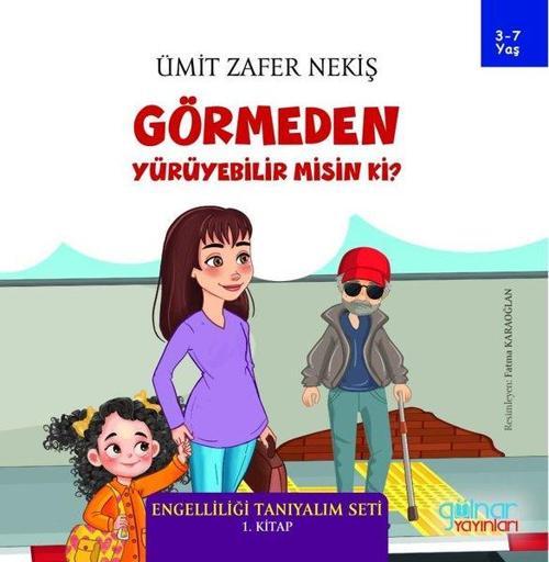 Görmeden Yürüyebilir misin ki? Engelliliği Tanıyalım Seti 1. Kitap