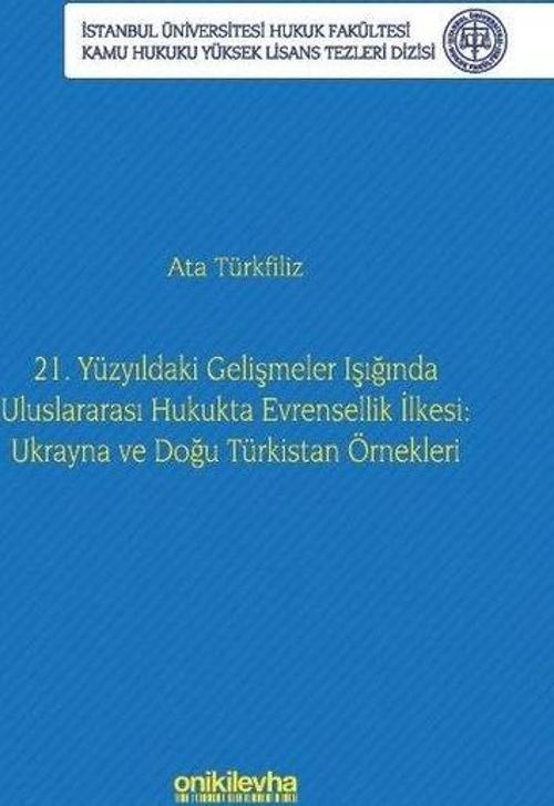 21. Yüzyıldaki Gelişmeler Işığında Uluslararası Hukukta Evrensellik İlkesi: Ukrayna ve Doğu Türkista