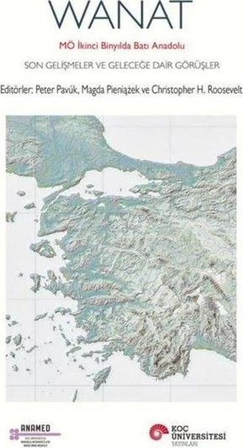 Wanat: MÖ İkinci Binyılda Batı Anadolu - Son Gelişmeler ve Geleceğe Dair Görüşler