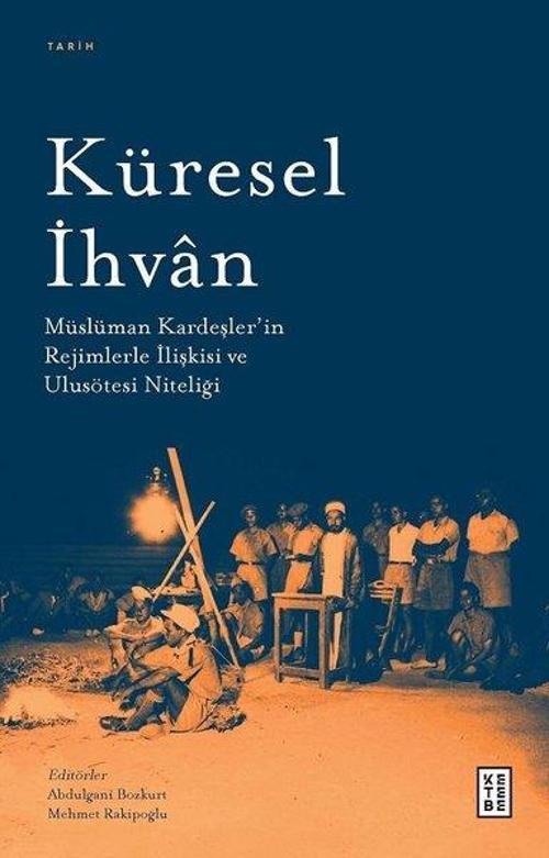 Küresel İhvan: Müslüman Kardeşler'in Rejimlerle İlişkileri ve Ulusötesi Niteliği