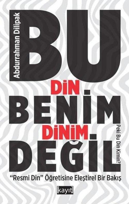 Bu Din Benim Dinim Değil - Resmi Din Öğretisine Eleştirel Bir Bakış