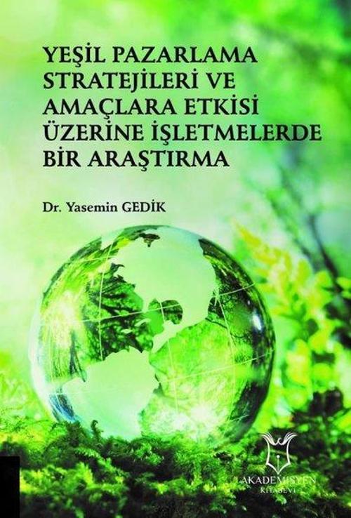 Yeşil Pazarlama Stratejileri ve Amaclara Etkisi Uzerine İşletmelerde Bir Araştırma