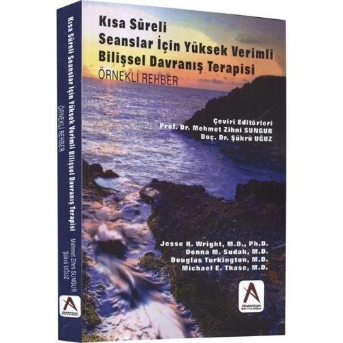 Kısa Süreli Seanslar İçin Yüksek Verimli Bilişsel Davranış Terapisi - Örnekli Rehber