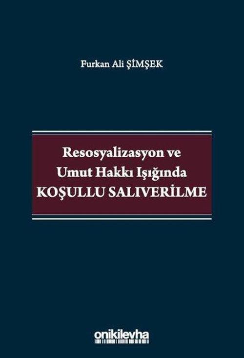 Resosyalizasyon ve Umut Hakkı Işığında Koşullu Salıverilme