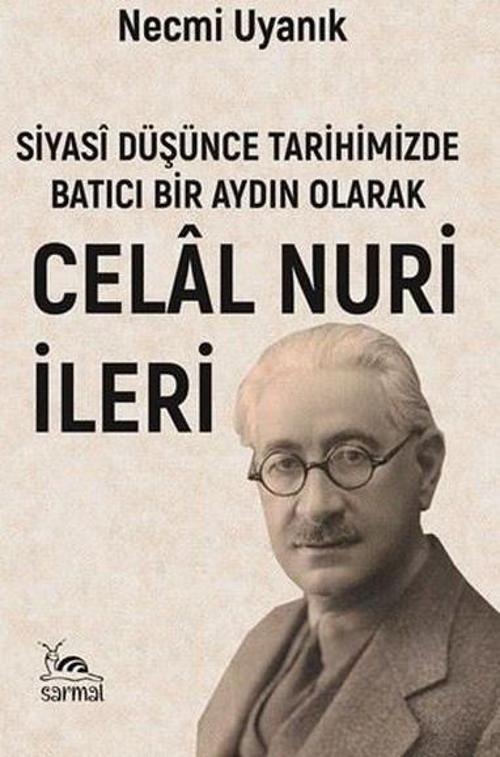 Siyasi Düşünce Tarihimizde Batıcı Bir Aydın Olarak Celal Nuri İleri