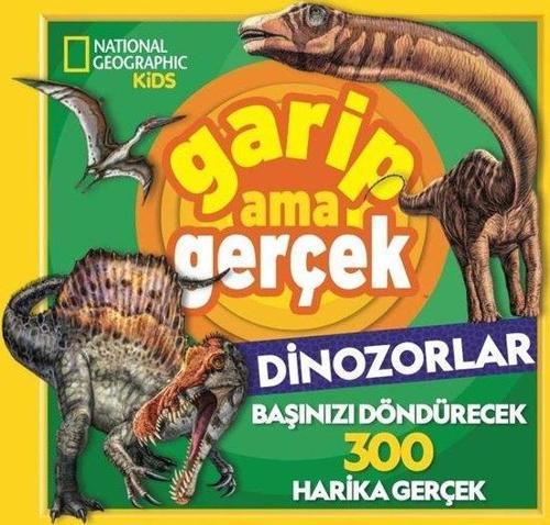National Geographic Kids - Garip Ama Gerçek - Dinozorlar