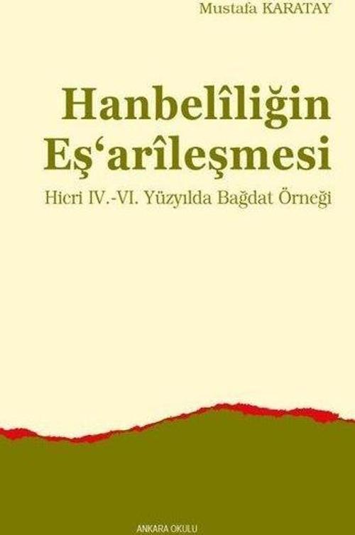 Hanbeliliğin Eş'arileşmesi: Hicri 4. - 6. Yüzyılda Bağdat Örneği