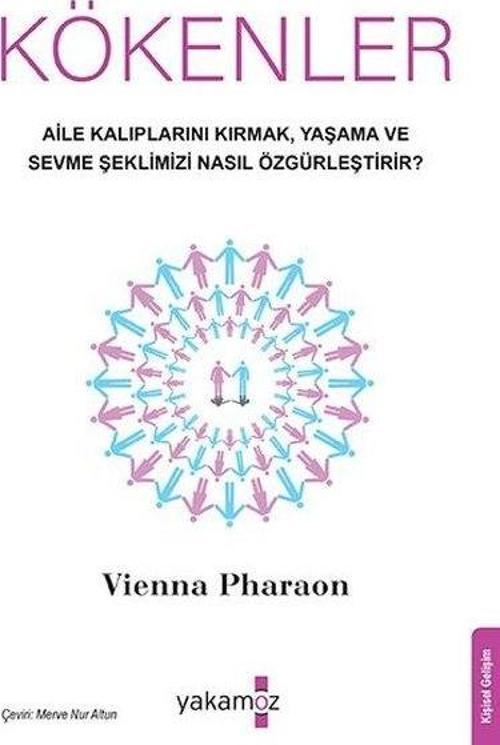 Kökenler - Aile Kalıplarını Kırmak Yaşama ve Sevme Şeklimizi Nasıl Özgürleştirir?