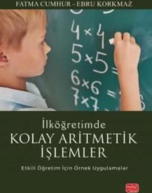 İlköğretimde Kolay Aritmetik İşlemler - Etkili Öğretim İçin Örnek Uygulamalar