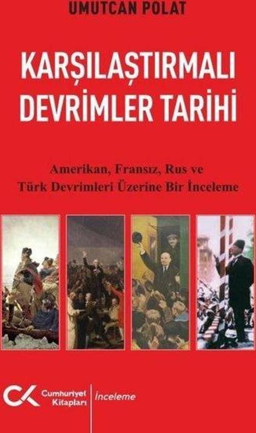 Karşılaştırmalı Devrimler Tarihi - Amerikan Fransız Rus ve Türk Devrimleri Üzerine Bir İnceleme