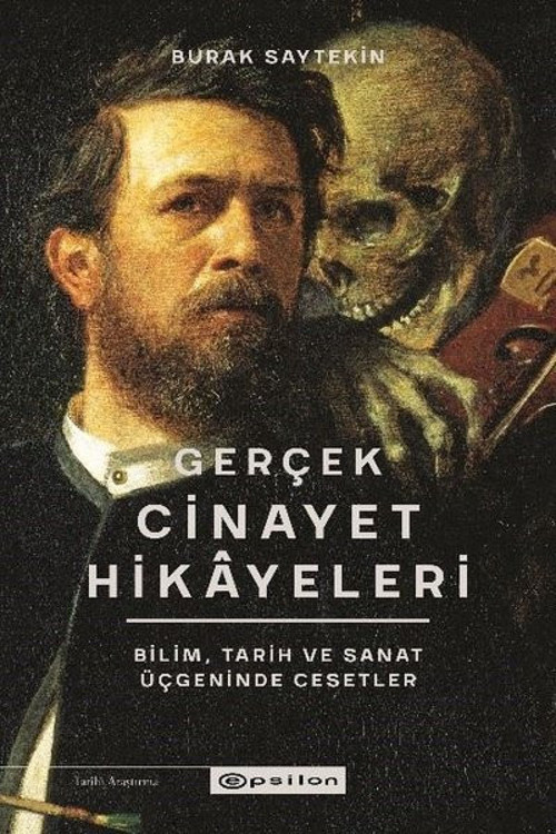 Gerçek Cinayet Hikayeleri: Bilim, Tarih ve Sanat Üçgeninde Cesetler