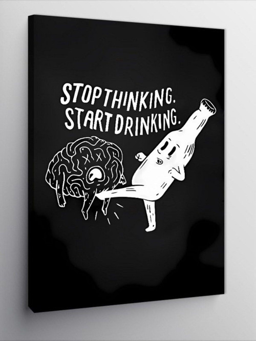Kanvas Tablo Stop Thinking Start Drinking