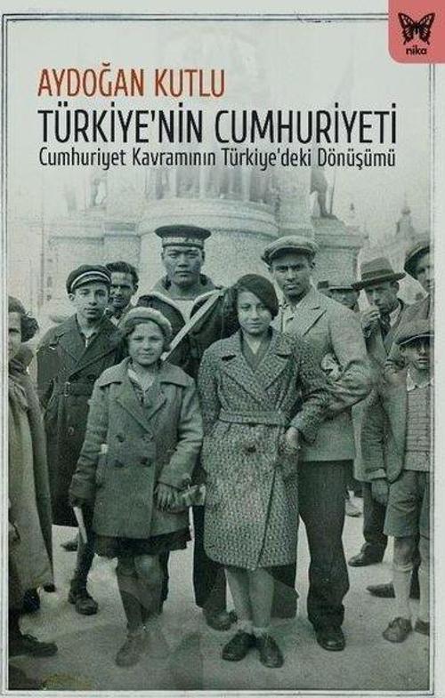 Türkiye'nin Cumhuriyeti - Cumhuriyet Kavramının Türkiye'deki Dönüşümü