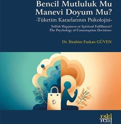 Bencil Mutluluk mu Manevi Doyum mu? Tuketim Kararlarının Psikolojisi