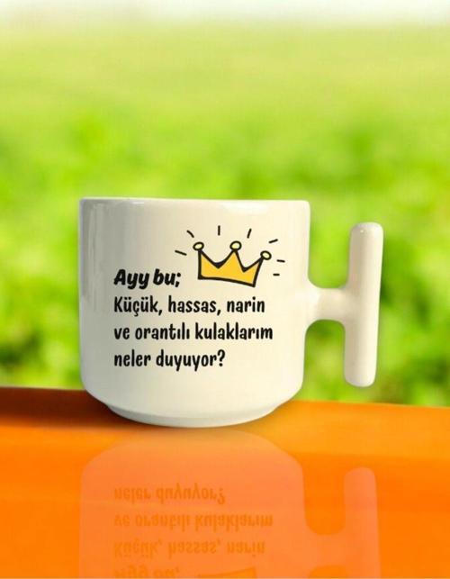 Hassas, Narin Ve Orantılı Kulaklarım Neler Duyuyor T Kulplu Fincan Kupa Prens Dizi Hediye