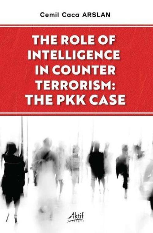 The Rale Of Intelligence In Counter Terrorism: The PKK Case
