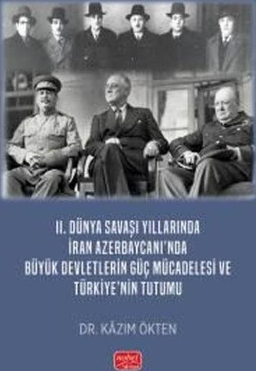 2. Dünya Savaşı Yıllarında İran Azerbaycanı'nda Büyük Devletlerin Güç Mücadelesi ve Türkiye'nin Tutu