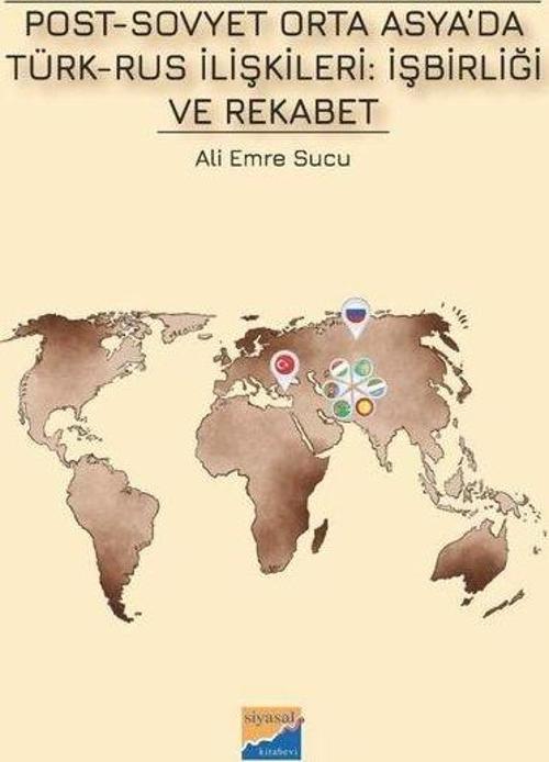 Post - Sovyet Orta Asya'da Türk-Rus İlişkileri: İşbirliği ve Rekabet