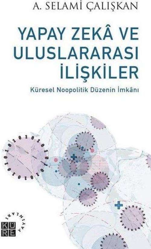 Yapay Zeka ve Uluslararası İlişkiler - Küresel Noopolitik Düzenin İmkanı