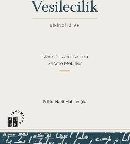 Vesilecilik Birinci Kitap - İslam Düşüncesinden Seçme Metinler