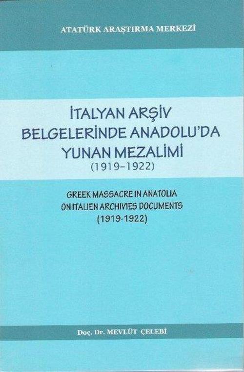 İtalyan Arşiv Belgelerinde Anadolu'da Yunan Mezalimi (1919 - 1922)