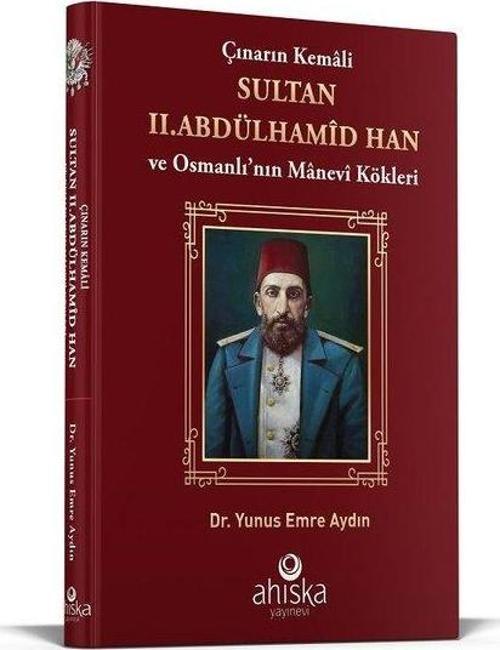 Çınarın Kemali Sultan 2 .Abdülhamid Han ve Osmanlı'nın Manevi Kökleri