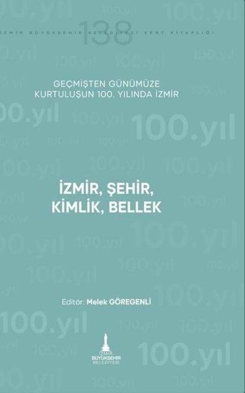 İzmir Şehir Kimlik Bellek - Geçmişten Günümüze Kurtuluşunun 100. Yılında İzmir