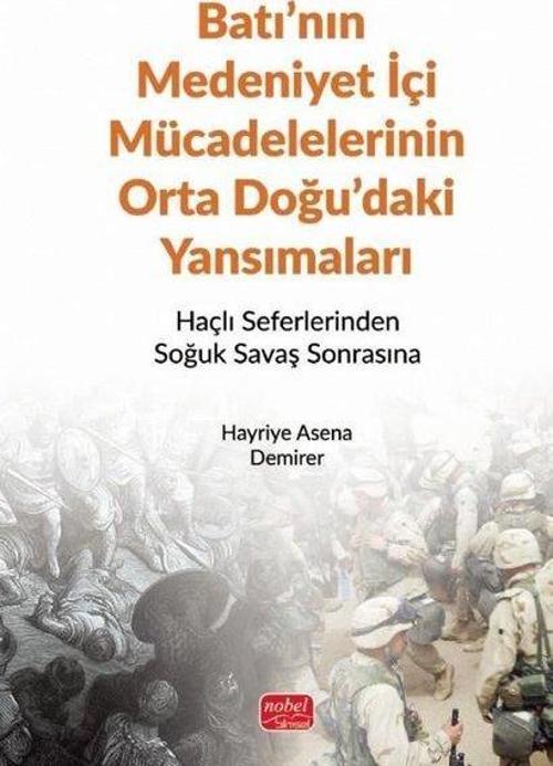 Batı'nın Medeniyet İçi Mücadelelerinin Ortadoğu'daki Yansımaları - Haçlı Seferlerinden Soğuk Savaş S