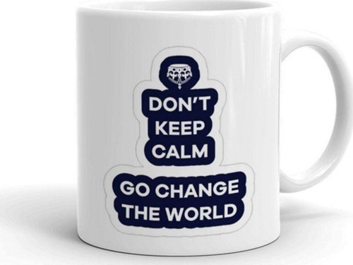 Dont Keep Calm Go Change The World Beyaz Seramik Kupa