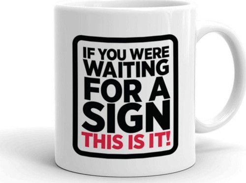 If You Are Waiting For A Sign Beyaz Seramik Kupa