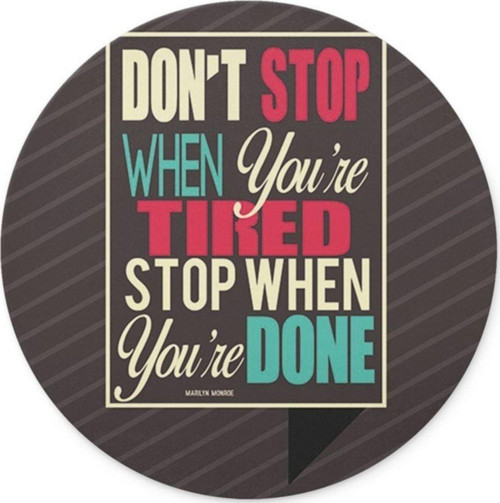 Dont Stop When You Are Tired Yuvarlak Mouse Pad