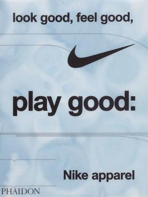 Look Good Feel Good Play Good : Nike Apparel