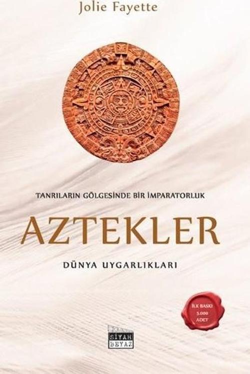 Tanrıların Gölgesinde Bir İmparatorluk: Aztekler - Dünya Uygarlıkları
