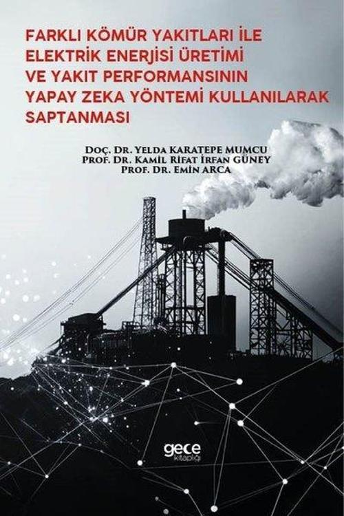Farklı Kömür Yakıtları İle Elektrik Enerjisi Üretimi ve Yakıt Performansının Yapay Zeka Yöntemi Kull