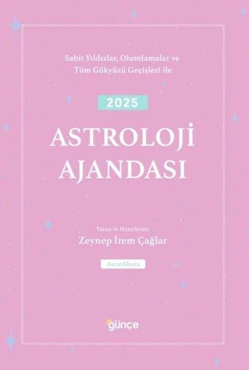 2025 Astroloji Ajandası - Sabit Yıldızlar Olumlamalar ve Tüm Gökyüzü Geçişleri İle