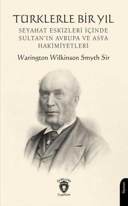 Türklerle Bir Yıl - Seyahat Eskizleri İçinde Sultan'ın Avrupa ve Asya Hakimiyetleri