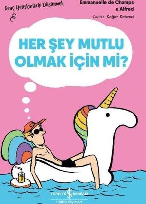 Her Şey Mutlu Olmak İçin mi? Genç Yetişkinlerle Düşünmek