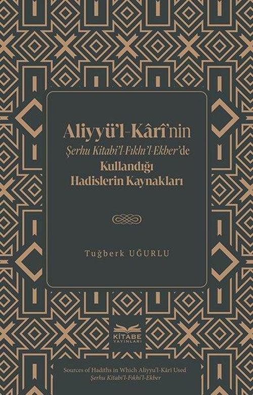 Aliyyu'l-Kari'nin Şerhu Kitabi'l - Fıkhı'l-Ekber'de Kullandığı Hadislerin Kaynakları