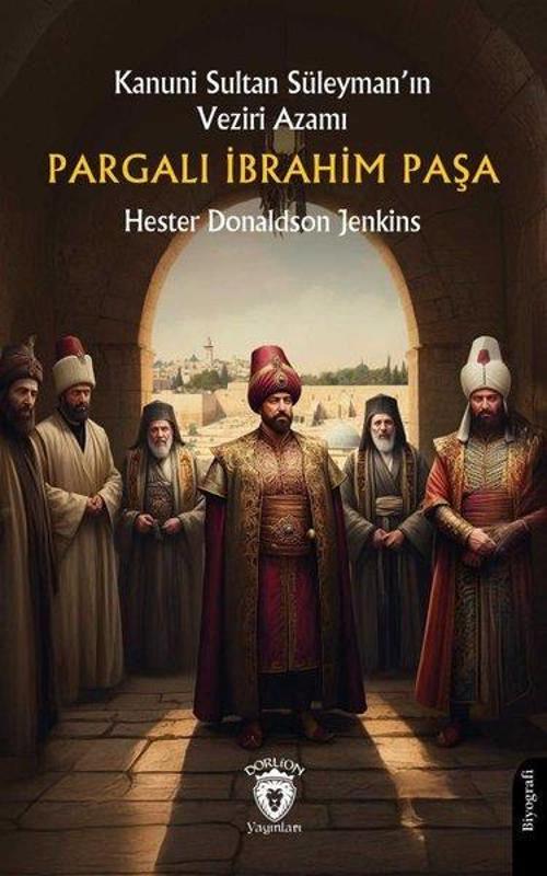 Kanuni Sultan Süleyman'ın Veziri Azamı Pargalı İbrahim Paşa