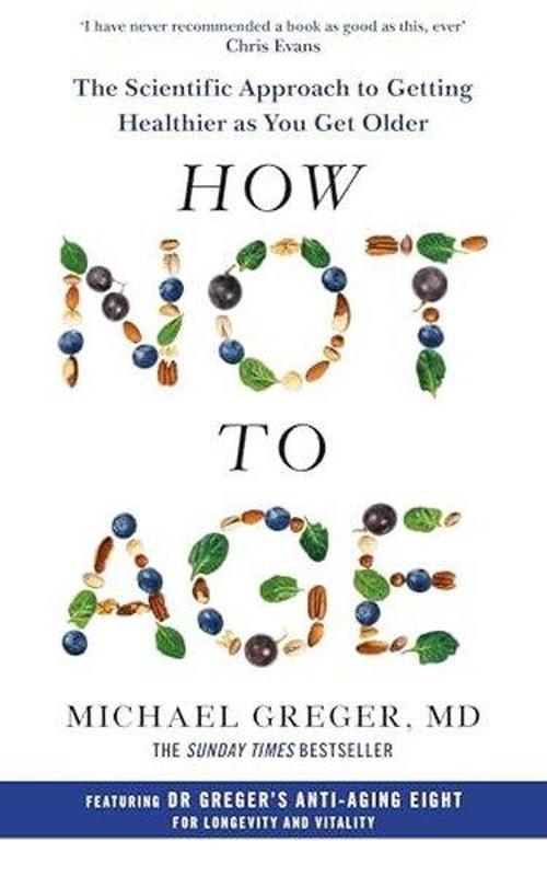 How Not to Age : The Scientific Approach to Getting Healthier as You Get Older