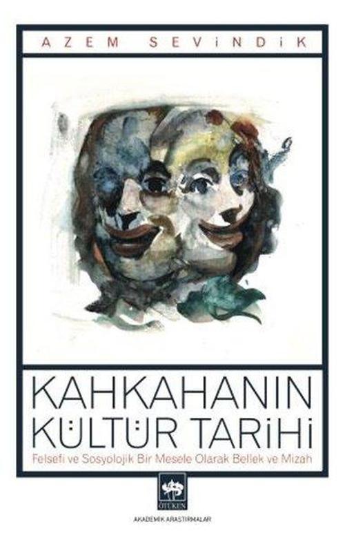 Kahkahanın Kültür Tarihi - Felsefi ve Sosyolojik Bir Mesele Olarak Bellek ve Mizah