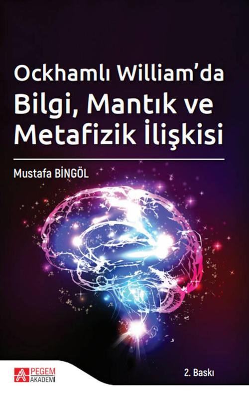 Ockhamlı William’da Bilgi, Mantık ve Metafizik İlişkisi